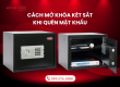 Cách mở két sắt khi quên mật khẩu đơn giản