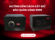 Hướng dẫn cách cất giữ, bảo quản vàng 9999 chuẩn