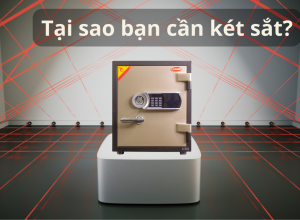 Bảo mật và an toàn: Tại sao bạn cần két sắt?