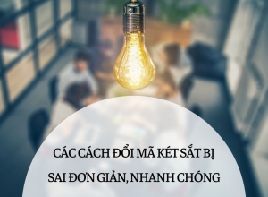 Các cách đổi mã két sắt bị sai đơn giản, nhanh chóng