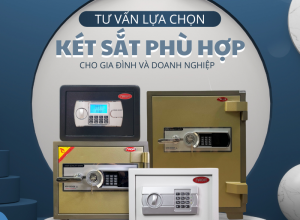 Tư vấn về lựa chọn két sắt phù hợp cho gia đình và doanh nghiệp