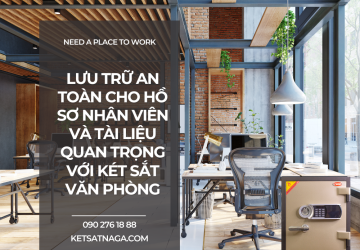 Lưu trữ an toàn cho hồ sơ nhân viên và tài liệu quan trọng với két sắt văn phòng