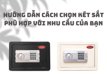Hướng dẫn cách chọn két sắt phù hợp với nhu cầu của bạn